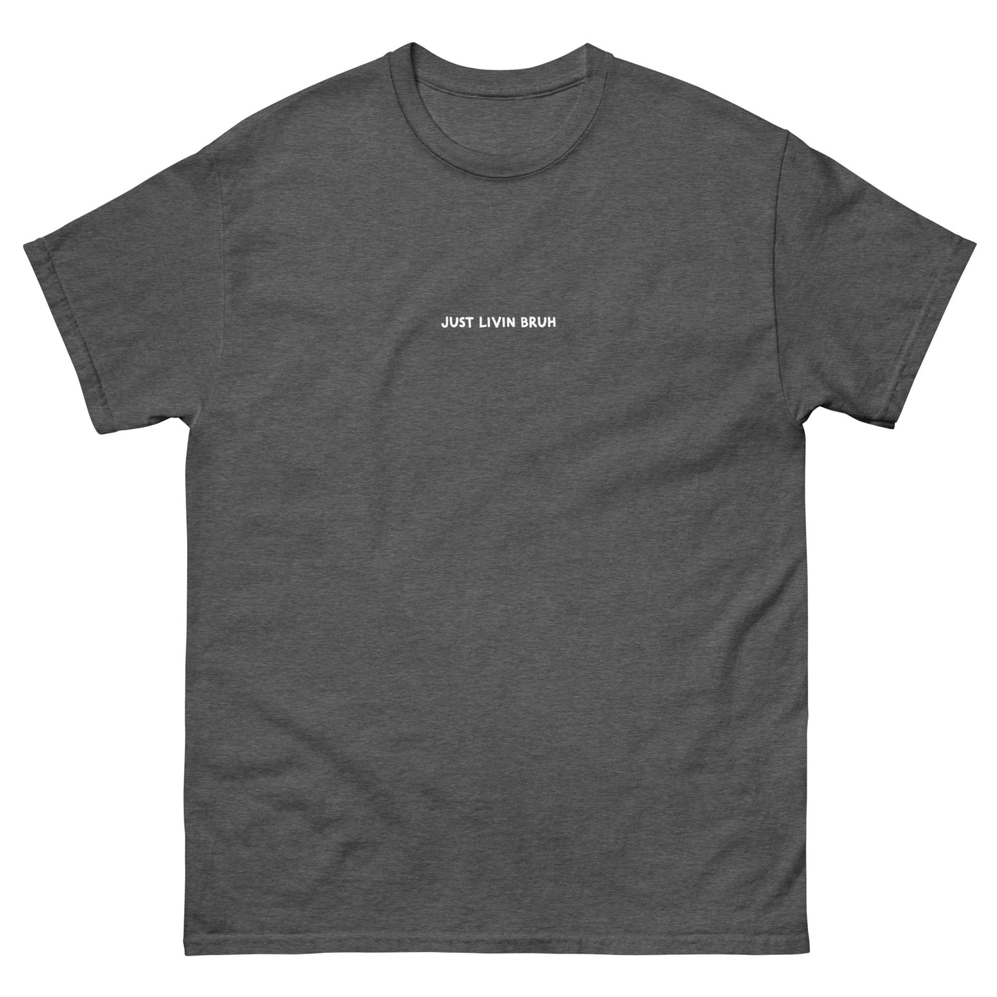 Just Livin Bruh Unisex classic tee