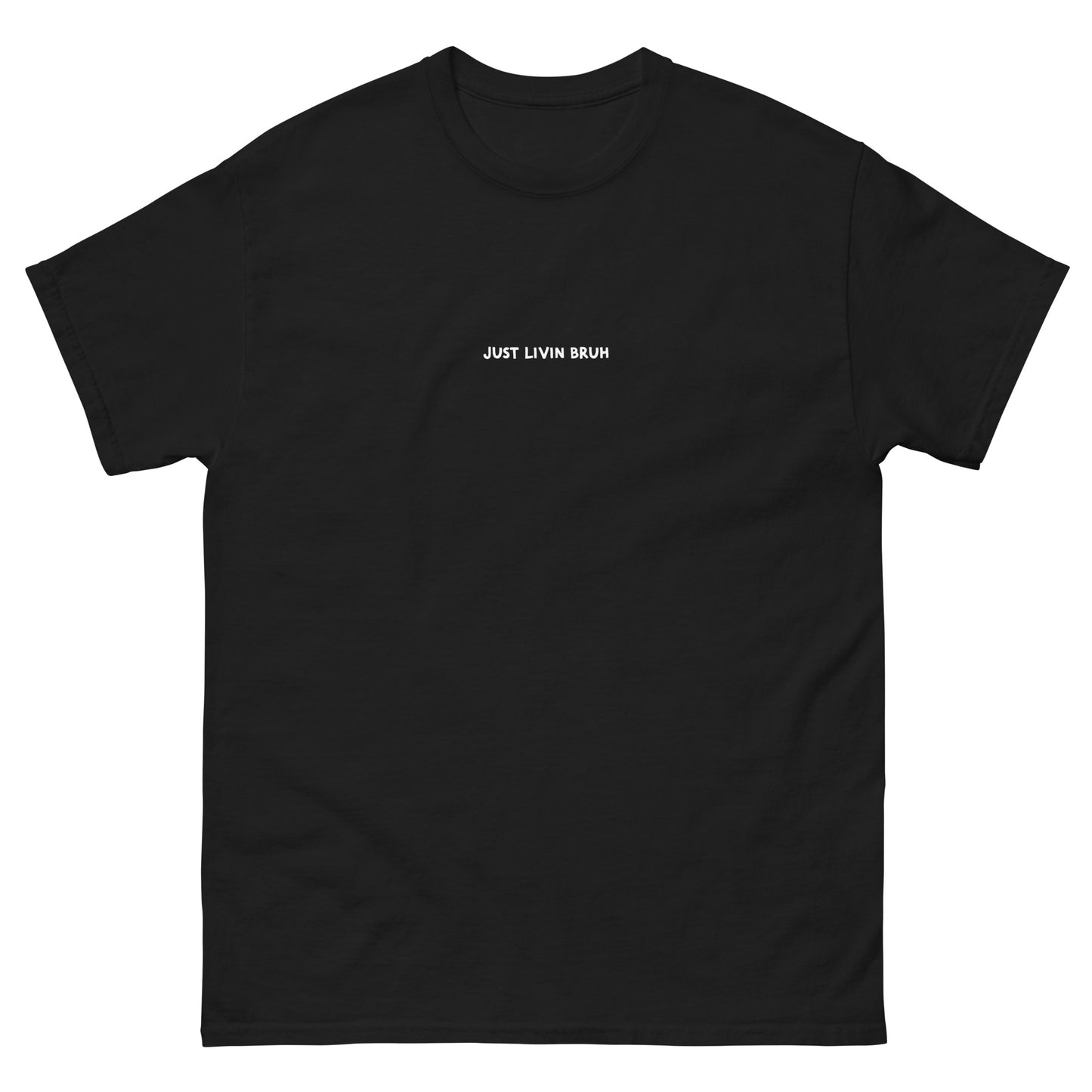 Just Livin Bruh Unisex classic tee